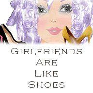 Girlfriends Are Like Shoes